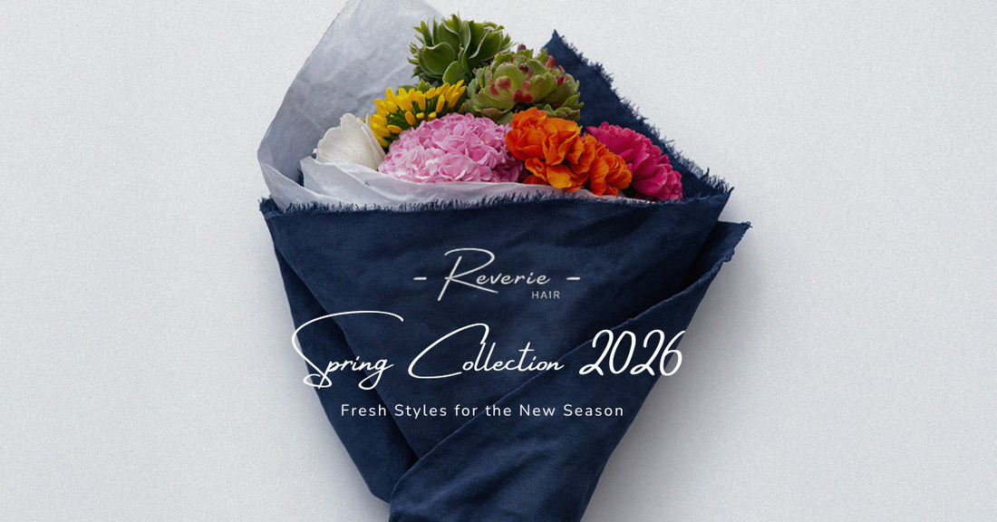 Introducing the ReverieHair Spring Collection 2026: Fresh Styles for the New Season