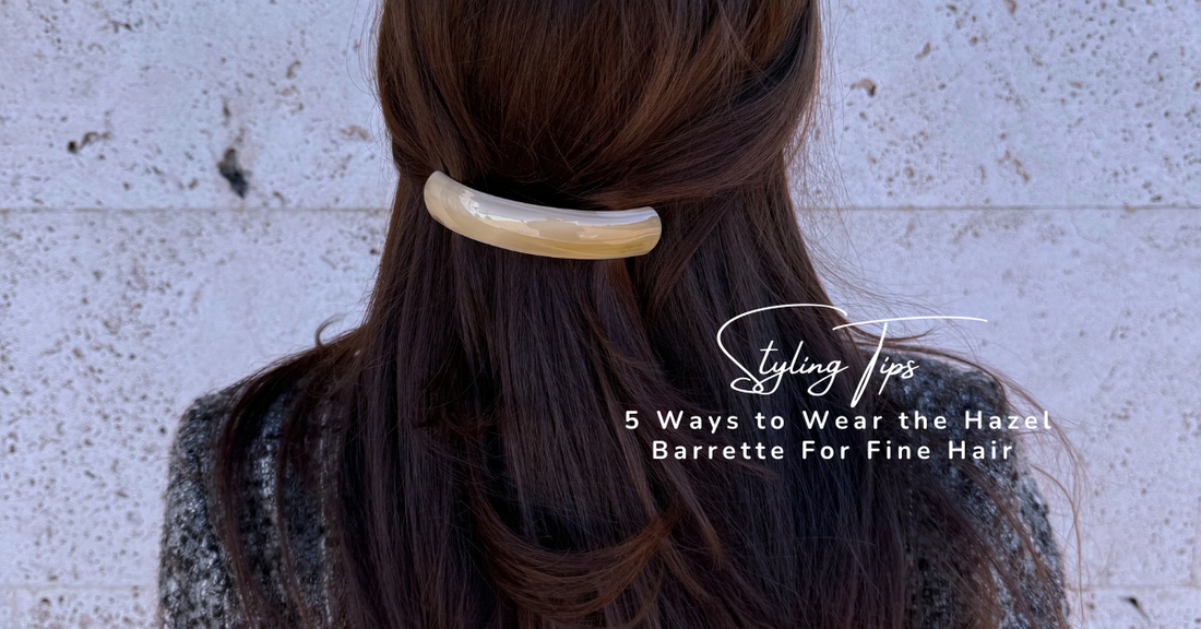 Styling Tips: 5 Ways to Wear the Hazel Barrette for Fine Hair