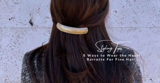 Styling Tips: 5 Ways to Wear the Hazel Barrette for Fine Hair