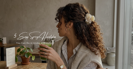 5 Easy Spring Hairstyles You Can Do in Under 2 Minutes