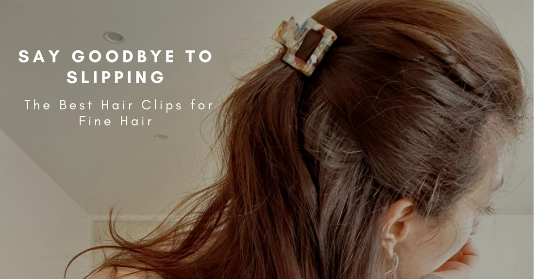 Say Goodbye to Slipping: The Best Hair Clips for Fine Hair