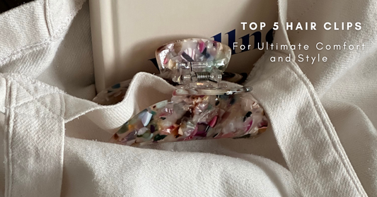Top 5 Hair Clips For Ultimate Comfort and Style