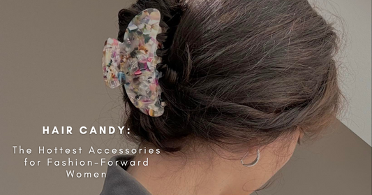 Hair Candy: The Hottest Accessories for Fashion-Forward Women