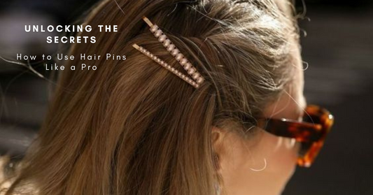Unlocking the Secrets: How to Use Hair Pins Like a Pro