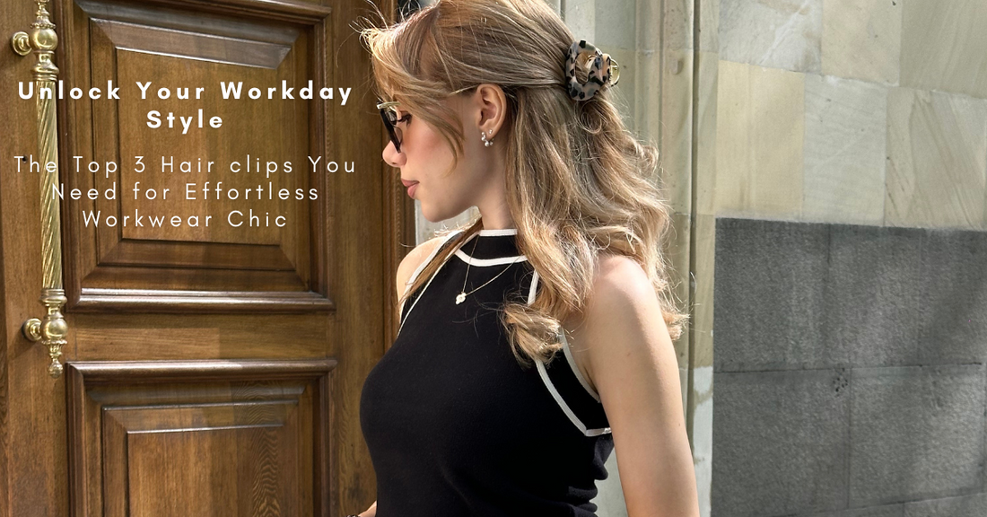 Unlock Your Workday Style: The Top 3 Hairclips You Need for Effortless Workwear Chic