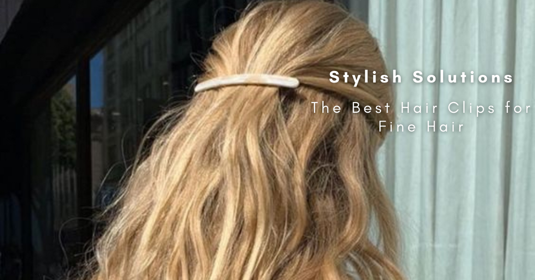 Stylish Solutions: The Best Hair Clips for Fine Hair