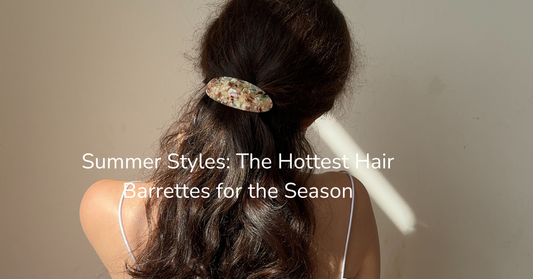 Summer Styles: The Hottest Hair Barrettes for the Season